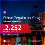 Promoção de Passagens para a <b>CHINA: Pequim ou Xangai</b>! A partir de R$ 2.252, ida e volta, c/ taxas!