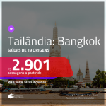 Promoção de Passagens para a <b>TAILÂNDIA: Bangkok</b>! A partir de R$ 2.901, ida e volta, c/ taxas!