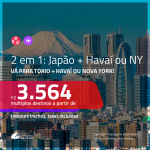 Passagens 2 em 1 – <b>JAPÃO: Tokio + HAVAÍ ou NOVA YORK</b>! A partir de R$ 3.564, todos os trechos, c/ taxas!