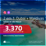 Passagens 2 em 1 – <b>DUBAI + MALDIVAS</b>! A partir de R$ 3.370, todos os trechos, c/ taxas!