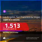 Passagens p/ <b>LAS VEGAS, LOS ANGELES OU SAN FRANCISCO</b>! A partir de R$ 1.513, ida e volta, c/ taxas!
