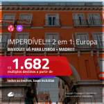 BAIXOU!!! IMPERDÍVEL!!! Promoção de Passagens 2 em 1 – <b>PORTUGAL: Lisboa + ESPANHA: Madri</b>! A partir de R$ 1.682, todos os trechos, c/ taxas!