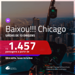 BAIXOU!!! Passagens para os <b>ESTADOS UNIDOS: Chicago</b>! A partir de R$ 1.457, ida e volta, c/ taxas!