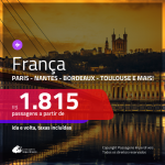 Promoção de Passagens para a <b>FRANÇA: Paris, Bordeaux, Lyon, Marselha, Nantes, Nice, Strasbourg ou Toulouse</b>! A partir de R$ 1.815, ida e volta, c/ taxas!