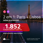 Promoção de Passagens 2 em 1 – <b>PARIS + LISBOA</b>! A partir de R$ 1.852, todos os trechos, c/ taxas!