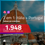 Promoção de Passagens 2 em 1 – <b>ITÁLIA + PORTUGAL</b>! A partir de R$ 1.948, todos os trechos, c/ taxas!