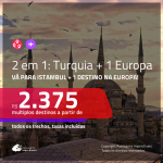 Promoção de Passagens 2 em 1 – <b>TURQUIA: Istambul + ALEMANHA, BÉLGICA, FRANÇA, HOLANDA, INGLATERRA, ITÁLIA, PORTUGAL ou SUÍÇA</b>! A partir de R$ 2.375, todos os trechos, c/ taxas!