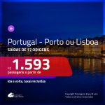 Promoção de Passagens para <b>PORTUGAL: Porto ou Lisboa</b>! A partir de R$ 1.593, ida e volta, c/ taxas!