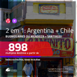 Promoção de Passagens 2 em 1 para <b>ARGENTINA + CHILE</b> – Escolha 2 entre: <b>Buenos Aires ou Mendoza + Santiago</b>! A partir de R$ 898, todos os trechos, c/ taxas!