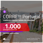 CORRE!!! Promoção de Passagens para <b>PORTUGAL: Lisboa, Porto</b>! A partir de R$ 1.000, ida e volta, c/ taxas!