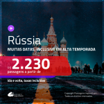 IMPERDÍVEL!!! Passagens para a <b>RÚSSIA: Moscou ou São Petersburgo</b>! A partir de R$ 2.230, ida e volta, c/ taxas! Muitas datas, inclusive em alta temporada!