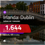 Promoção de Passagens para <b>DUBLIN</b>! A partir de R$ 1.644, ida e volta, c/ taxas!