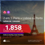 Promoção de Passagens 2 em 1 – <b>FRANÇA: Paris + PORTUGAL: Lisboa ou Porto</b>! A partir de R$ 1.858, todos os trechos, c/ taxas!