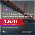Promoção de Passagens 2 em 1 – <b>ALEMANHA: Munique + PORTUGAL: Lisboa</b>! A partir de R$ 1.620, todos os trechos, c/ taxas!