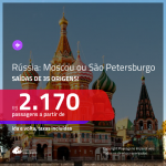 Promoção de Passagens para a <b>RÚSSIA: Moscou ou São Petersburgo</b>! A partir de R$ 2.170, ida e volta, c/ taxas!