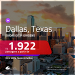 Promoção de Passagens para <b>DALLAS, Texas</b>! A partir de R$ 1.922, ida e volta, c/ taxas!