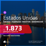 Promoção de Passagens para os <b>ESTADOS UNIDOS: Chicago, Filadelfia, Houston ou Washington</b>! A partir de R$ 1.873, ida e volta, c/ taxas!