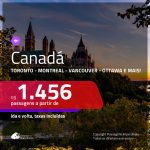 Promoção de Passagens para o <b>CANADÁ: Calgary, Montreal, Ottawa, Quebec, Toronto ou Vancouver</b>! A partir de R$ 1.456, ida e volta, c/ taxas!