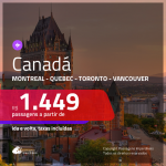 Promoção de Passagens para o <b>CANADÁ: Montreal, Quebec, Toronto ou Vancouver</b>! A partir de R$ 1.449, ida e volta, c/ taxas!