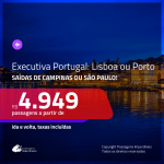 Promoção de Passagens em <b>CLASSE EXECUTIVA</b> para <b>PORTUGAL: Lisboa ou Porto</b>! A partir de R$ 4.949, ida e volta, c/ taxas!