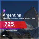 Promoção de Passagens para a <b>ARGENTINA: Bariloche, Buenos Aires, Cordoba, El Calafate, Jujuy, Mendoza, Rosario ou Ushuaia</b>! A partir de R$ 725, ida e volta, c/ taxas!