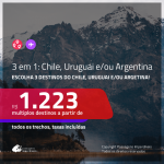 Promoção de Passagens 3 em 1 – <b>CHILE, URUGUAI e/ou ARGENTINA</b> – Escolha 3 entre: <b>Bariloche, Buenos Aires, Jujuy, Mendoza, Montevideo, Santiago ou Ushuaia</b>! A partir de R$ 1.223, todos os trechos, c/ taxas!