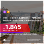 Promoção de <b>PASSAGEM + HOTEL</b> para <b>PORTUGAL: Lisboa ou Porto</b>! A partir de R$ 1.845, por pessoa, quarto duplo, c/ taxas!