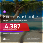 Passagens em <b>CLASSE EXECUTIVA</b> para o <b>CARIBE: Aruba, Cancún ou Punta Cana</b>! A partir de R$ 4.387, ida e volta, c/ taxas!