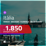 Promoção de Passagens para a <b>ITÁLIA: Bologna, Florenca, Milão, Napoles, Roma, Turim, Veneza ou Verona</b>! A partir de R$ 1.850, ida e volta, c/ taxas!