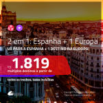 Promoção de Passagens 2 em 1 – <b>ESPANHA + FRANÇA, HOLANDA, ITÁLIA ou PORTUGAL</b>! A partir de R$ 1.819, todos os trechos, c/ taxas!