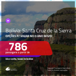 Promoção de Passagens para a <b>BOLÍVIA: Santa Cruz de la Sierra</b>! A partir de R$ 786, opções p/ o ANO NOVO a partir de R$ 909, ida e volta, c/ taxas!