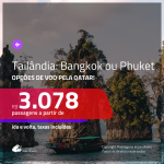 Promoção de Passagens para a <b>TAILÂNDIA: Bangkok ou Phuket</b>, com opções de voo pela <b>QATAR</b>! A partir de R$ 3.078, ida e volta, c/ taxas!