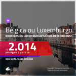 Passagens para a <b>BÉLGICA: Bruxelas ou LUXEMBURGO</b>! A partir de R$ 2.014, ida e volta, c/ taxas!