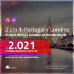 Promoção de Passagens 2 em 1 – <b>PORTUGAL: Lisboa + INGLATERRA: Londres</b>! A partir de R$ 2.021, todos os trechos, c/ taxas!