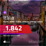 Promoção de Passagens para a <b>ITÁLIA: Bologna, Florenca, Milão, Napoles, Roma, Turim, Veneza ou Verona</b>! A partir de R$ 1.842, ida e volta, c/ taxas!