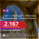 Promoção de Passagens 2 em 1 – <b>PORTUGAL: Lisboa ou Porto + MARROCOS: Casablanca ou Marrakech</b>! A partir de R$ 2.167, todos os trechos, c/ taxas!