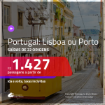 Promoção de Passagens para <b>PORTUGAL: Lisboa ou Porto</b>! A partir de R$ 1.427, ida e volta, c/ taxas!