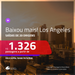 BAIXOU MAIS!!! Promoção de Passagens para <b>LOS ANGELES</b>! A partir de R$ 1.326, ida e volta, c/ taxas!