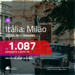 Promoção de Passagens para a <b>ITÁLIA: Milão</b>! A partir de R$ 1.087, ida e volta, c/ taxas!