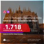 Promoção de Passagens 2 em 1 – <b>PORTUGAL: Lisboa ou Porto + ESPANHA: Madri ou ITÁLIA: Florença</b>! A partir de R$ 1.718, todos os trechos, c/ taxas!