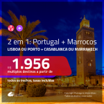 Promoção de Passagens 2 em 1 – <b>PORTUGAL: Lisboa ou Porto + MARROCOS: Casablanca ou Marrakech</b>! A partir de R$ 1.956, todos os trechos, c/ taxas!