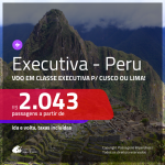 Promoção de Passagens em <b>CLASSE EXECUTIVA</b> para o <b>PERU: Cusco ou Lima</b>! A partir de R$ 2.043, ida e volta, c/ taxas!