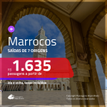 CONTINUA!!! Passagens para <b>MARROCOS: Casablanca ou Marrakech</b>! A partir de R$ 1.635, ida e volta, c/ taxas!