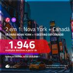 Promoção de Passagens 2 em 1 – <b>NOVA YORK + CANADÁ: Calgary, Montreal, Ottawa, Quebec ou Toronto</b>! A partir de R$ 1.946, todos os trechos, c/ taxas!