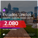 Promoção de Passagens para os <b>ESTADOS UNIDOS: Charlotte, Filadelfia, Phoenix ou Boston</b>! A partir de R$ 2.080, ida e volta, c/ taxas!