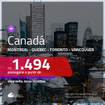 Promoção de Passagens para o <b>CANADÁ: Montreal, Quebec, Toronto ou Vancouver</b>! A partir de R$ 1.494, ida e volta, c/ taxas!