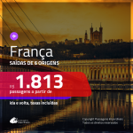 Promoção de Passagens para a <b>FRANÇA: Bordeaux, Lyon, Marselha, Nice, Paris ou Toulouse</b>! A partir de R$ 1.813, ida e volta, c/ taxas!