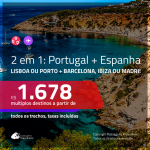 Promoção de Passagens 2 em 1 – <b>PORTUGAL: Lisboa ou Porto + ESPANHA: Barcelona, Ibiza ou Madri</b>! A partir de R$ 1.678, todos os trechos, c/ taxas!