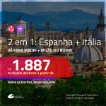 Promoção de Passagens 2 em 1 – <b>ESPANHA: Madri + ITÁLIA: Milão ou Roma</b>! A partir de R$ 1.887, todos os trechos, c/ taxas!