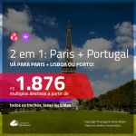 Promoção de Passagens 2 em 1 – <b>PARIS + PORTUGAL: Lisboa ou Porto</b>! A partir de R$ 1.876, todos os trechos, c/ taxas!